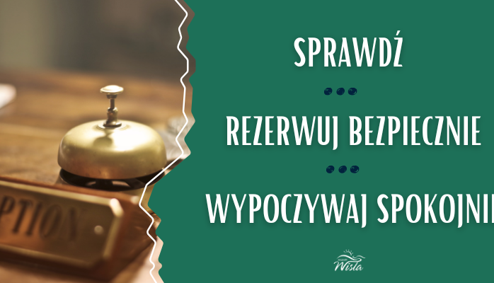 Sprawdź - zarezerwuj bezpiecznie - wypoczywaj spokojnie